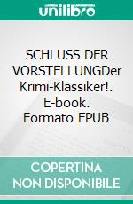 SCHLUSS DER VORSTELLUNGDer Krimi-Klassiker!. E-book. Formato EPUB ebook