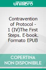 Contravention of Protocol - 1 (IV)The First Steps. E-book. Formato EPUB ebook