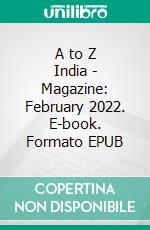 A to Z India - Magazine: February 2022. E-book. Formato EPUB ebook
