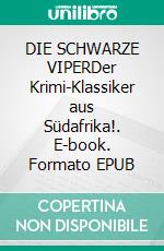DIE SCHWARZE VIPERDer Krimi-Klassiker aus Südafrika!. E-book. Formato EPUB ebook