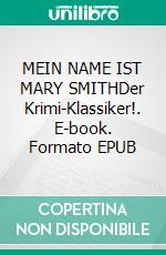 MEIN NAME IST MARY SMITHDer Krimi-Klassiker!. E-book. Formato EPUB ebook