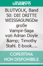 BLUTVOLK, Band 50: DIE DRITTE WEISSAGUNGDie große Vampir-Saga von Adrian Doyle &amp; Timothy Stahl. E-book. Formato EPUB ebook