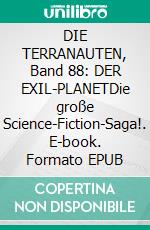 DIE TERRANAUTEN, Band 88: DER EXIL-PLANETDie große Science-Fiction-Saga!. E-book. Formato EPUB ebook