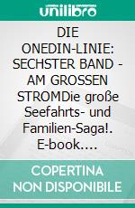 DIE ONEDIN-LINIE: SECHSTER BAND - AM GROSSEN STROMDie große Seefahrts- und Familien-Saga!. E-book. Formato EPUB ebook
