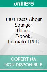1000 Facts About Stranger Things. E-book. Formato EPUB ebook