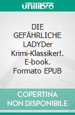 DIE GEFÄHRLICHE LADYDer Krimi-Klassiker!. E-book. Formato EPUB ebook