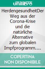 HerdengesundheitDer Weg aus der Corona-Krise und die natürliche Alternative zum globalen Impfprogramm. E-book. Formato EPUB ebook