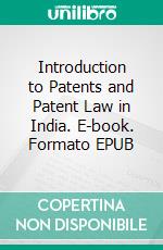 Introduction to Patents and Patent Law in India. E-book. Formato EPUB ebook