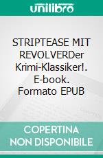 STRIPTEASE MIT REVOLVERDer Krimi-Klassiker!. E-book. Formato EPUB ebook