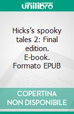 Hicks’s spooky tales 2: Final edition. E-book. Formato EPUB ebook