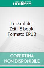 Lockruf der Zeit. E-book. Formato EPUB ebook