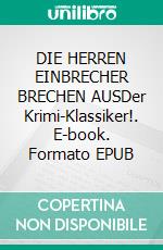 DIE HERREN EINBRECHER BRECHEN AUSDer Krimi-Klassiker!. E-book. Formato EPUB ebook