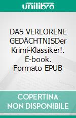 DAS VERLORENE GEDÄCHTNISDer Krimi-Klassiker!. E-book. Formato EPUB ebook