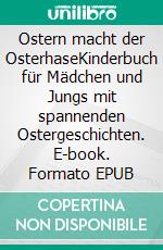 Ostern macht der OsterhaseKinderbuch für Mädchen und Jungs mit spannenden Ostergeschichten. E-book. Formato EPUB ebook
