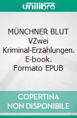 MÜNCHNER BLUT VZwei Kriminal-Erzählungen. E-book. Formato EPUB ebook