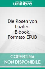 Die Rosen von Luzifer. E-book. Formato EPUB ebook