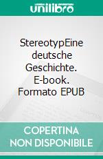 StereotypEine deutsche Geschichte. E-book. Formato EPUB ebook