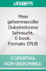 Mein geheimnisvoller DukeVerlorene Sehnsucht. E-book. Formato EPUB ebook