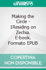 Making the Circle - 1Residing on Zechia. E-book. Formato EPUB ebook