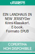 EIN LANDHAUS IN NEW JERSEYDer Krimi-Klassiker!. E-book. Formato EPUB ebook