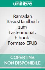Ramadan BasicsHandbuch zum Fastenmonat. E-book. Formato EPUB ebook