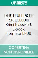 DER TEUFLISCHE SPIEGELDer Krimi-Klassiker!. E-book. Formato EPUB ebook