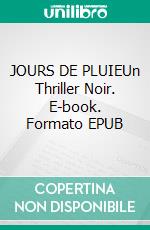 JOURS DE PLUIEUn Thriller Noir. E-book. Formato EPUB ebook
