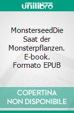 MonsterseedDie Saat der Monsterpflanzen. E-book. Formato EPUB ebook