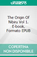 The Origin Of Nibiru Vol 1. E-book. Formato EPUB ebook