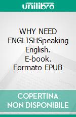 WHY NEED ENGLISHSpeaking English. E-book. Formato EPUB ebook
