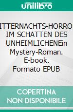 MITTERNACHTS-HORROR: IM SCHATTEN DES UNHEIMLICHENEin Mystery-Roman. E-book. Formato EPUB ebook