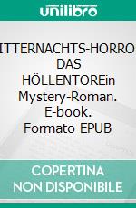 MITTERNACHTS-HORROR: DAS HÖLLENTOREin Mystery-Roman. E-book. Formato EPUB ebook