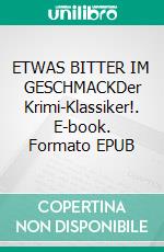 ETWAS BITTER IM GESCHMACKDer Krimi-Klassiker!. E-book. Formato EPUB ebook