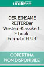 DER EINSAME REITERDer Western-Klassiker!. E-book. Formato EPUB ebook