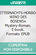 MITTERNACHTS-HORROR: WIND DES BÖSENEin Mystery-Roman. E-book. Formato EPUB ebook