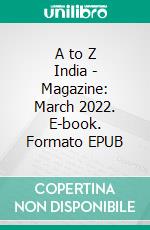 A to Z India - Magazine: March 2022. E-book. Formato EPUB ebook