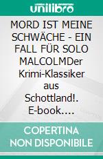 MORD IST MEINE SCHWÄCHE - EIN FALL FÜR SOLO MALCOLMDer Krimi-Klassiker aus Schottland!. E-book. Formato EPUB ebook