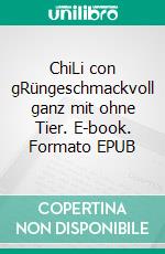 ChiLi con gRüngeschmackvoll ganz mit ohne Tier. E-book. Formato EPUB ebook