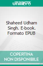 Shaheed Udham Singh. E-book. Formato EPUB