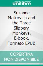 Suzanne Malkovich and the Three Slippery Monkeys. E-book. Formato EPUB ebook