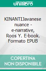 KINANTIJavanese nuance |  e-narrative, Roos Y. E-book. Formato EPUB ebook