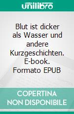 Blut ist dicker als Wasser und andere Kurzgeschichten. E-book. Formato EPUB ebook