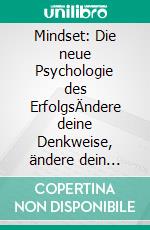 Mindset:  Die neue Psychologie  des ErfolgsÄndere deine Denkweise, ändere dein Leben!. E-book. Formato EPUB ebook
