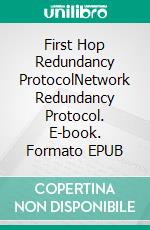 First Hop Redundancy ProtocolNetwork Redundancy Protocol. E-book. Formato EPUB ebook