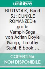 BLUTVOLK, Band 51: DUNKLE ROMANZEDie große Vampir-Saga von Adrian Doyle &amp; Timothy Stahl. E-book. Formato EPUB ebook