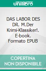 DAS LABOR DES DR. M.Der Krimi-Klassiker!. E-book. Formato EPUB ebook
