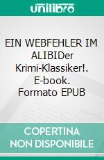 EIN WEBFEHLER IM ALIBIDer Krimi-Klassiker!. E-book. Formato EPUB ebook