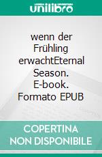 wenn der Frühling erwachtEternal Season. E-book. Formato EPUB ebook