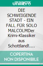 DIE SCHWEIGENDE STADT - EIN FALL FÜR SOLO MALCOLMDer Krimi-Klassiker aus Schottland!. E-book. Formato EPUB ebook