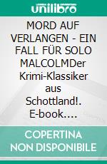 MORD AUF VERLANGEN - EIN FALL FÜR SOLO MALCOLMDer Krimi-Klassiker aus Schottland!. E-book. Formato EPUB ebook